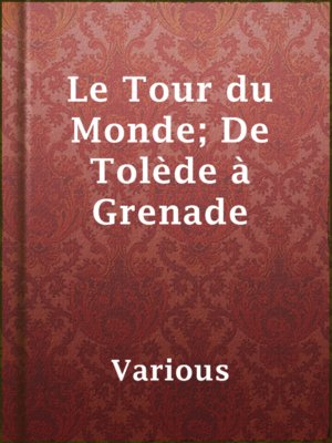 cover image of Le Tour du Monde; De Tolède à Grenade